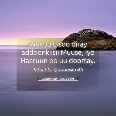 Picture 05 - Sabuurradii 105:26 SOM - Wuxuu u soo diray addoonkiisii Muuse, Iyo Haaruun - Bible Verse Picture