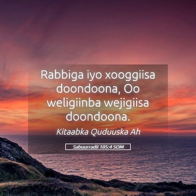 Picture 05 - Sabuurradii 105:4 SOM - Rabbiga iyo xooggiisa doondoona, Oo weligiinba - Bible Verse Picture