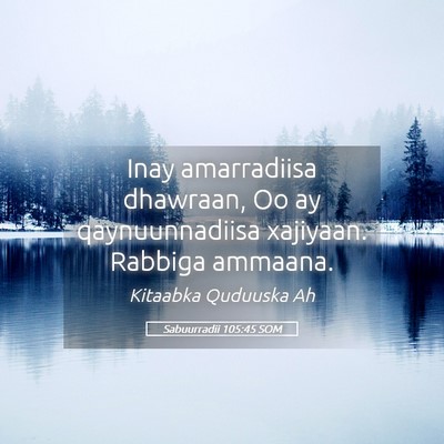 Picture 05 - Sabuurradii 105:45 SOM - Inay amarradiisa dhawraan, Oo ay qaynuunnadiisa - Bible Verse Picture