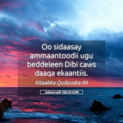 Picture 05 - Sabuurradii 106:20 SOM - Oo sidaasay ammaantoodii ugu beddeleen Dibi caws - Bible Verse Picture