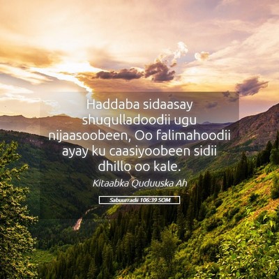 Picture 05 - Sabuurradii 106:39 SOM - Haddaba sidaasay shuqulladoodii ugu nijaasoobeen, - Bible Verse Picture