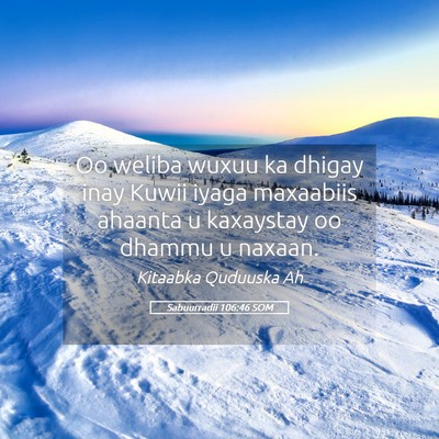 Picture 05 - Sabuurradii 106:46 SOM - Oo weliba wuxuu ka dhigay inay Kuwii iyaga - Bible Verse Picture