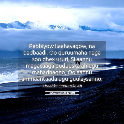 Picture 05 - Sabuurradii 106:47 SOM - Rabbiyow Ilaahayagow, na badbaadi, Oo quruumaha - Bible Verse Picture