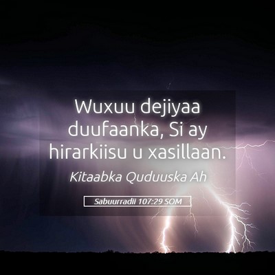 Picture 05 - Sabuurradii 107:29 SOM - Wuxuu dejiyaa duufaanka, Si ay hirarkiisu u - Bible Verse Picture