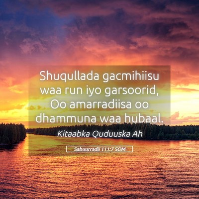 Picture 05 - Sabuurradii 111:7 SOM - Shuqullada gacmihiisu waa run iyo garsoorid, Oo - Bible Verse Picture