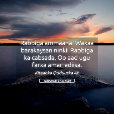 Picture 05 - Sabuurradii 112:1 SOM - Rabbiga ammaana. Waxaa barakaysan ninkii Rabbiga - Bible Verse Picture