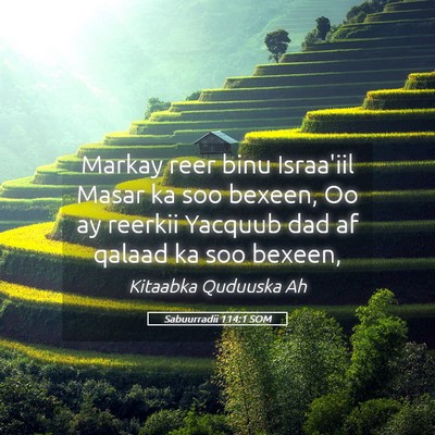 Picture 05 - Sabuurradii 114:1 SOM - Markay reer binu Israa'iil Masar ka soo bexeen, - Bible Verse Picture