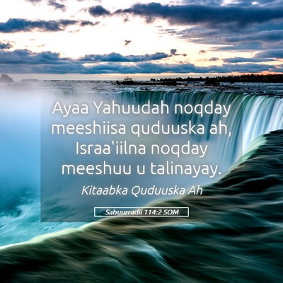 Picture 05 - Sabuurradii 114:2 SOM - Ayaa Yahuudah noqday meeshiisa quduuska ah, - Bible Verse Picture