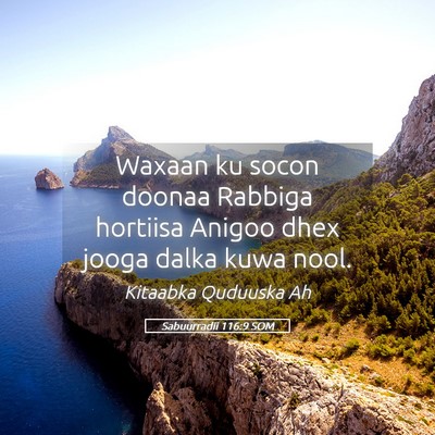 Picture 05 - Sabuurradii 116:9 SOM - Waxaan ku socon doonaa Rabbiga hortiisa Anigoo - Bible Verse Picture