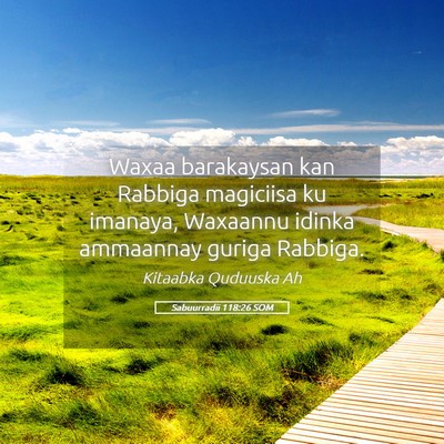 Picture 05 - Sabuurradii 118:26 SOM - Waxaa barakaysan kan Rabbiga magiciisa ku - Bible Verse Picture