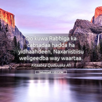 Picture 05 - Sabuurradii 118:4 SOM - Oo kuwa Rabbiga ka cabsadaa hadda ha yidhaahdeen, - Bible Verse Picture