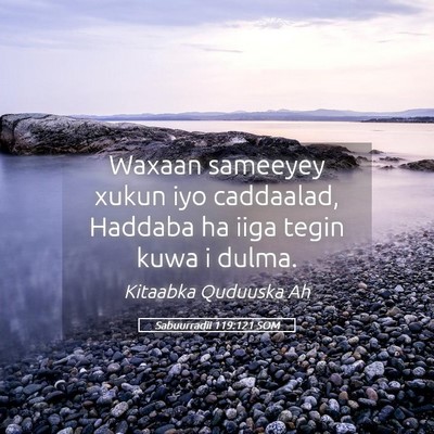 Picture 05 - Sabuurradii 119:121 SOM - Waxaan sameeyey xukun iyo caddaalad, Haddaba ha - Bible Verse Picture