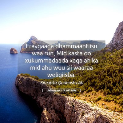 Picture 05 - Sabuurradii 119:160 SOM - Eraygaaga dhammaantiisu waa run, Mid kasta oo - Bible Verse Picture