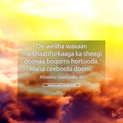 Picture 05 - Sabuurradii 119:46 SOM - Oo weliba waxaan markhaatifurkaaga ka sheegi - Bible Verse Picture