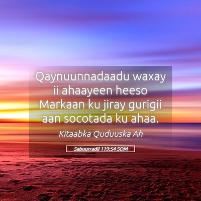 Picture 05 - Sabuurradii 119:54 SOM - Qaynuunnadaadu waxay ii ahaayeen heeso Markaan ku - Bible Verse Picture