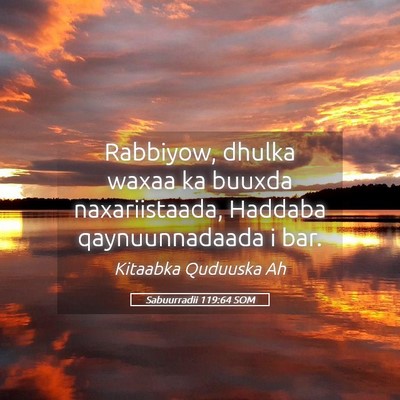 Picture 05 - Sabuurradii 119:64 SOM - Rabbiyow, dhulka waxaa ka buuxda naxariistaada, - Bible Verse Picture