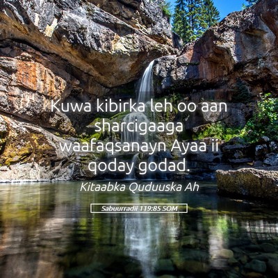 Picture 05 - Sabuurradii 119:85 SOM - Kuwa kibirka leh oo aan sharcigaaga waafaqsanayn - Bible Verse Picture