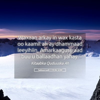 Picture 05 - Sabuurradii 119:96 SOM - Waxaan arkay in wax kasta oo kaamil ah ay - Bible Verse Picture