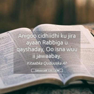 Picture 05 - Sabuurradii 120:1 SOM - Anigoo cidhiidhi ku jira ayaan Rabbiga u - Bible Verse Picture