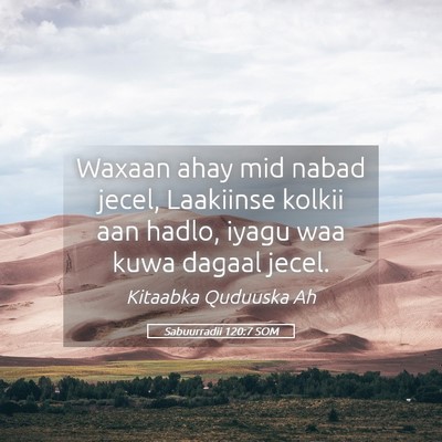 Picture 05 - Sabuurradii 120:7 SOM - Waxaan ahay mid nabad jecel, Laakiinse kolkii aan - Bible Verse Picture