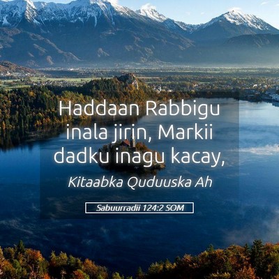 Picture 05 - Sabuurradii 124:2 SOM - Haddaan Rabbigu inala jirin, Markii dadku inagu - Bible Verse Picture