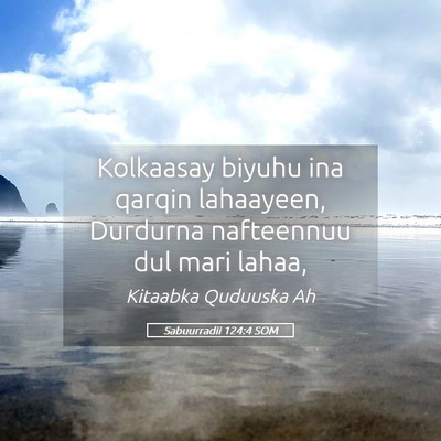 Picture 05 - Sabuurradii 124:4 SOM - Kolkaasay biyuhu ina qarqin lahaayeen, Durdurna - Bible Verse Picture