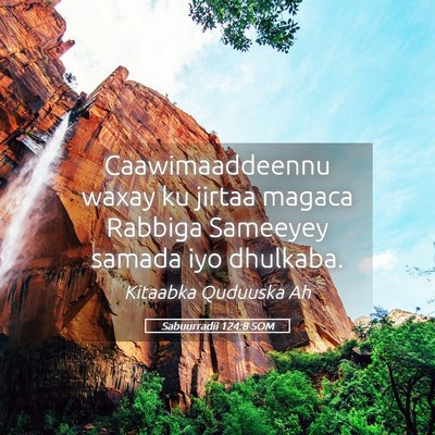 Picture 05 - Sabuurradii 124:8 SOM - Caawimaaddeennu waxay ku jirtaa magaca Rabbiga - Bible Verse Picture