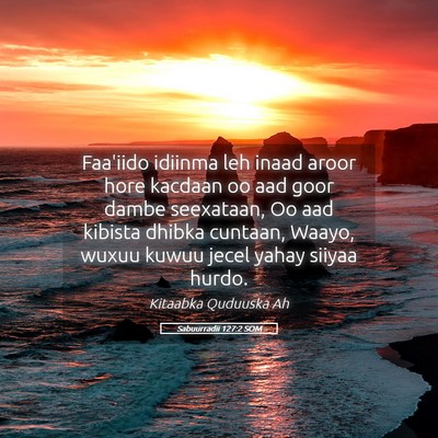 Picture 05 - Sabuurradii 127:2 SOM - Faa'iido idiinma leh inaad aroor hore kacdaan oo - Bible Verse Picture