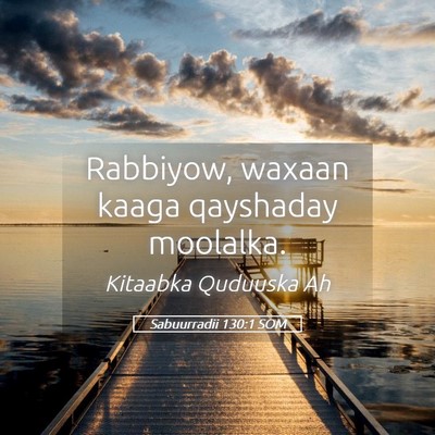 Picture 05 - Sabuurradii 130:1 SOM - Rabbiyow, waxaan kaaga qayshaday - Bible Verse Picture