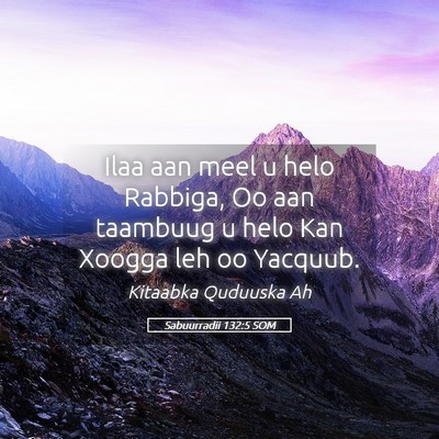 Picture 05 - Sabuurradii 132:5 SOM - Ilaa aan meel u helo Rabbiga, Oo aan taambuug u - Bible Verse Picture