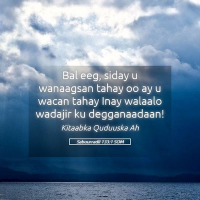 Picture 05 - Sabuurradii 133:1 SOM - Bal eeg, siday u wanaagsan tahay oo ay u wacan - Bible Verse Picture