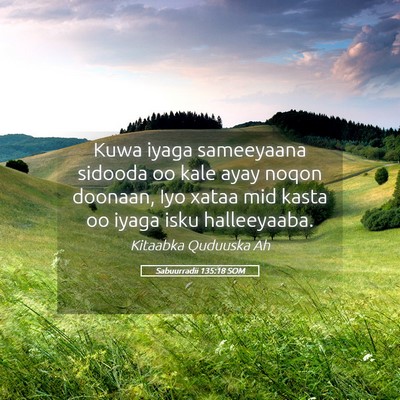 Picture 05 - Sabuurradii 135:18 SOM - Kuwa iyaga sameeyaana sidooda oo kale ayay noqon - Bible Verse Picture