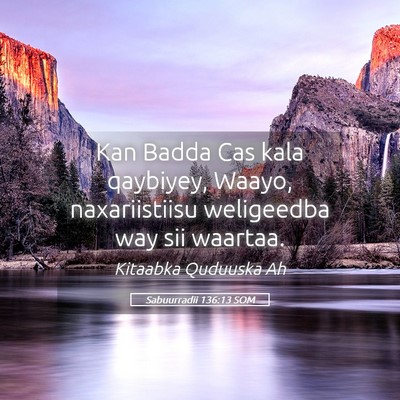 Picture 05 - Sabuurradii 136:13 SOM - Kan Badda Cas kala qaybiyey, Waayo, naxariistiisu - Bible Verse Picture