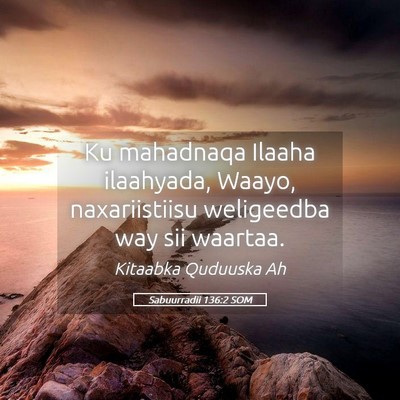 Picture 05 - Sabuurradii 136:2 SOM - Ku mahadnaqa Ilaaha ilaahyada, Waayo, - Bible Verse Picture