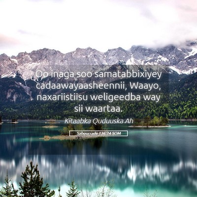 Picture 05 - Sabuurradii 136:24 SOM - Oo inaga soo samatabbixiyey cadaawayaasheennii, - Bible Verse Picture