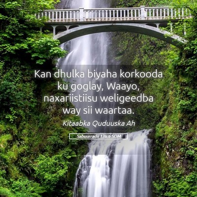 Picture 05 - Sabuurradii 136:6 SOM - Kan dhulka biyaha korkooda ku goglay, Waayo, - Bible Verse Picture