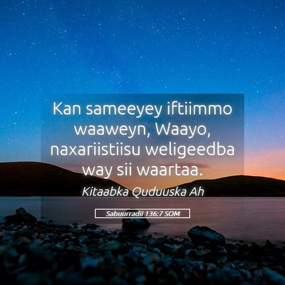 Picture 05 - Sabuurradii 136:7 SOM - Kan sameeyey iftiimmo waaweyn, Waayo, - Bible Verse Picture