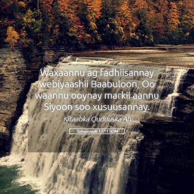Picture 05 - Sabuurradii 137:1 SOM - Waxaannu ag fadhiisannay webiyaashii Baabuloon, - Bible Verse Picture