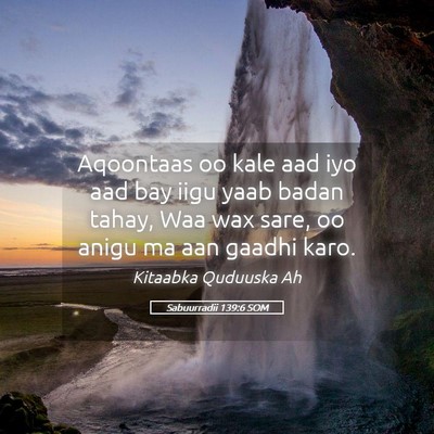 Picture 05 - Sabuurradii 139:6 SOM - Aqoontaas oo kale aad iyo aad bay iigu yaab badan - Bible Verse Picture