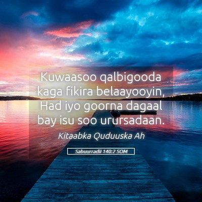 Picture 05 - Sabuurradii 140:2 SOM - Kuwaasoo qalbigooda kaga fikira belaayooyin, Had - Bible Verse Picture