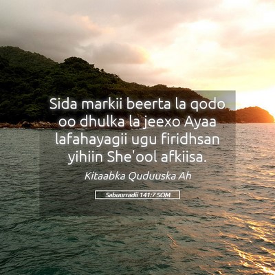 Picture 05 - Sabuurradii 141:7 SOM - Sida markii beerta la qodo oo dhulka la jeexo - Bible Verse Picture