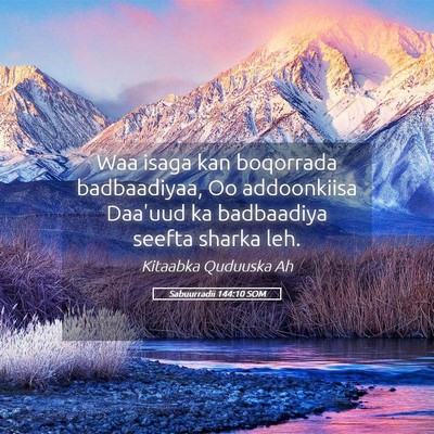 Picture 05 - Sabuurradii 144:10 SOM - Waa isaga kan boqorrada badbaadiyaa, Oo - Bible Verse Picture
