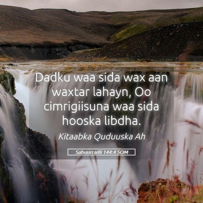 Picture 05 - Sabuurradii 144:4 SOM - Dadku waa sida wax aan waxtar lahayn, Oo - Bible Verse Picture