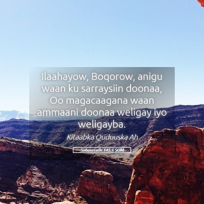Picture 05 - Sabuurradii 145:1 SOM - Ilaahayow, Boqorow, anigu waan ku sarraysiin - Bible Verse Picture