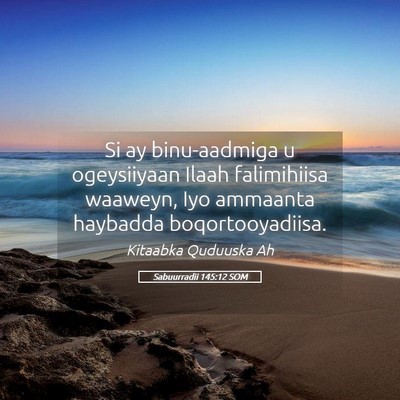 Picture 05 - Sabuurradii 145:12 SOM - Si ay binu-aadmiga u ogeysiiyaan Ilaah - Bible Verse Picture