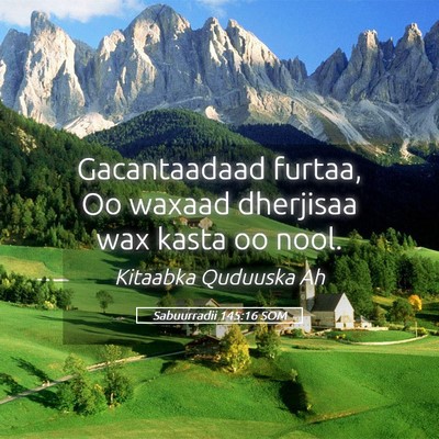 Picture 05 - Sabuurradii 145:16 SOM - Gacantaadaad furtaa, Oo waxaad dherjisaa wax - Bible Verse Picture