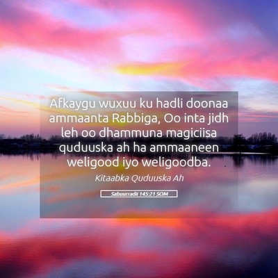 Picture 05 - Sabuurradii 145:21 SOM - Afkaygu wuxuu ku hadli doonaa ammaanta Rabbiga, - Bible Verse Picture