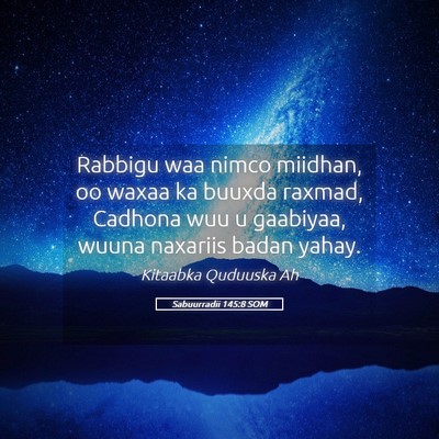 Picture 05 - Sabuurradii 145:8 SOM - Rabbigu waa nimco miidhan, oo waxaa ka buuxda - Bible Verse Picture