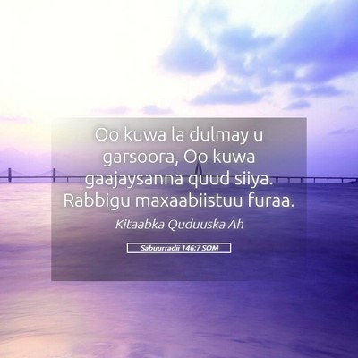 Picture 05 - Sabuurradii 146:7 SOM - Oo kuwa la dulmay u garsoora, Oo kuwa gaajaysanna - Bible Verse Picture