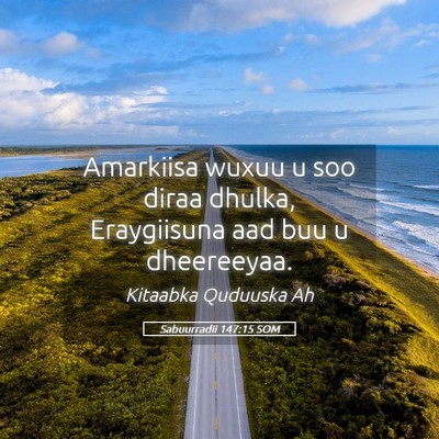 Picture 05 - Sabuurradii 147:15 SOM - Amarkiisa wuxuu u soo diraa dhulka, Eraygiisuna - Bible Verse Picture